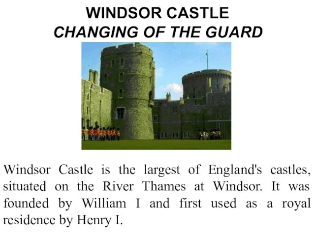 WINDSOR CASTLE CHANGING OF THE GUARD Windsor Castle is the largest of
