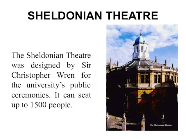 SHELDONIAN THEATRE The Sheldonian Theatre was designed by Sir Christopher Wren for
