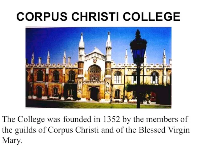 CORPUS CHRISTI COLLEGE The College was founded in 1352 by the members