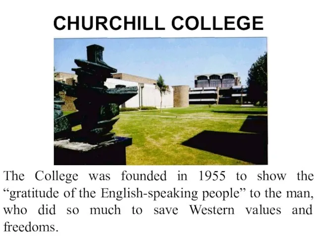CHURCHILL COLLEGE The College was founded in 1955 to show the “gratitude