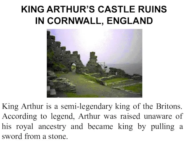 KING ARTHUR’S CASTLE RUINS IN CORNWALL, ENGLAND King Arthur is a semi-legendary
