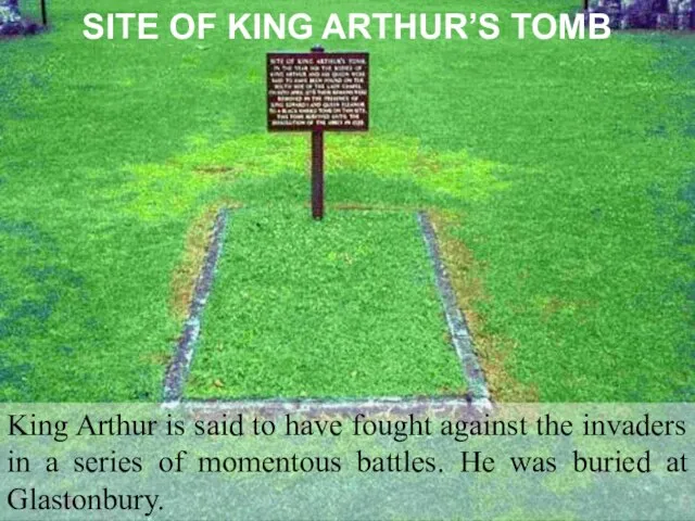 SITE OF KING ARTHUR’S TOMB King Arthur is said to have fought