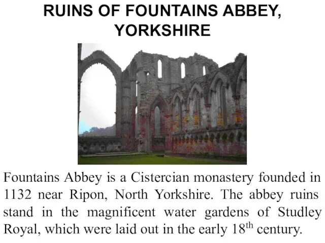RUINS OF FOUNTAINS ABBEY, YORKSHIRE Fountains Abbey is a Cistercian monastery founded