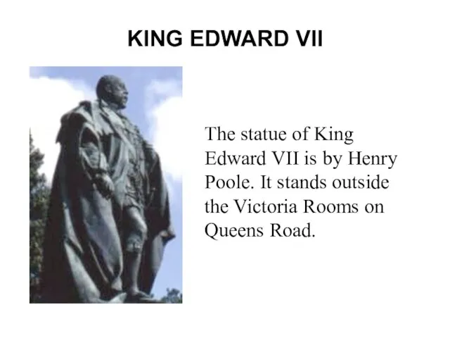 KING EDWARD VII The statue of King Edward VII is by Henry