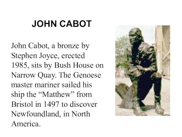 JOHN CABOT John Cabot, a bronze by Stephen Joyce, erected 1985, sits