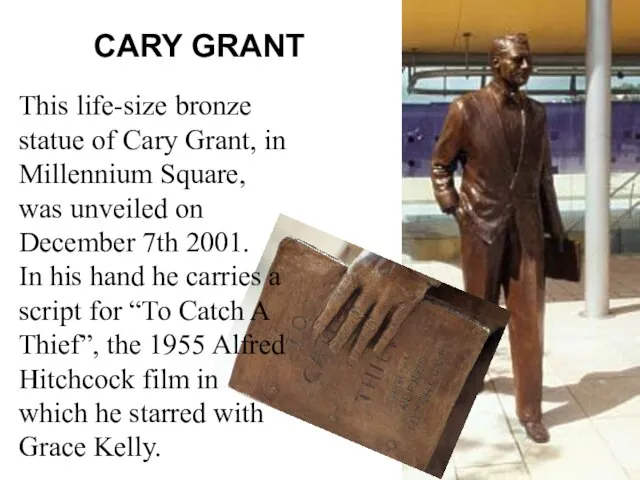 This life-size bronze statue of Cary Grant, in Millennium Square, was unveiled