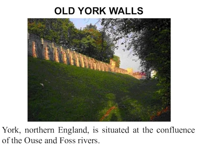 OLD YORK WALLS York, northern England, is situated at the confluence of
