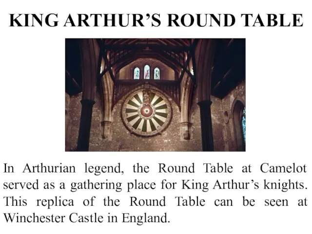 KING ARTHUR’S ROUND TABLE In Arthurian legend, the Round Table at Camelot