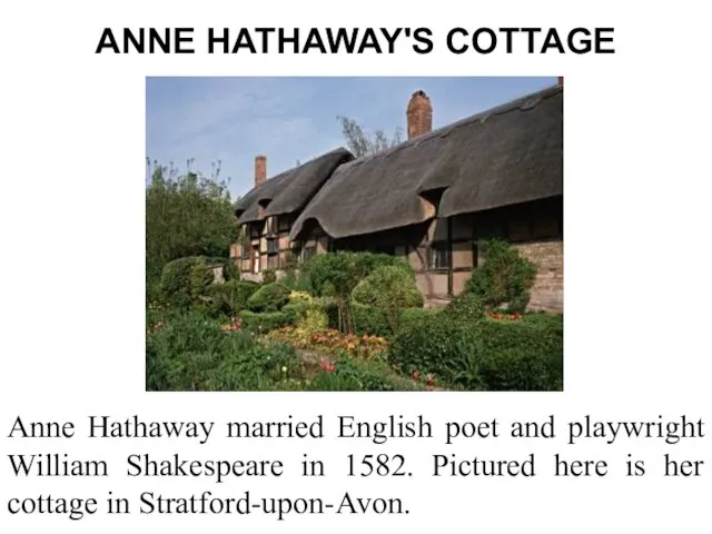 ANNE HATHAWAY'S COTTAGE Anne Hathaway married English poet and playwright William Shakespeare