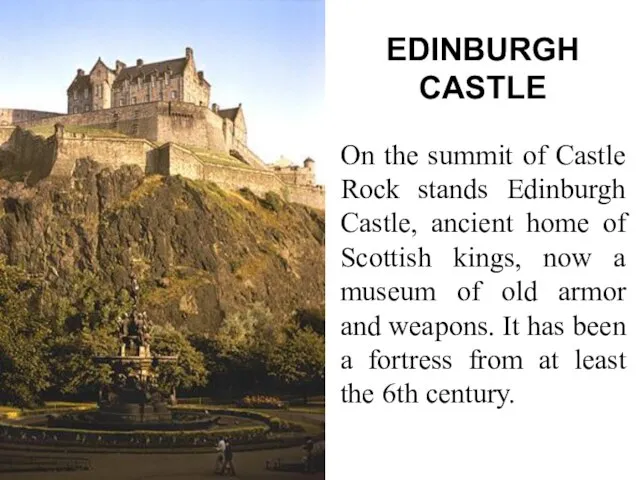 EDINBURGH CASTLE On the summit of Castle Rock stands Edinburgh Castle, ancient