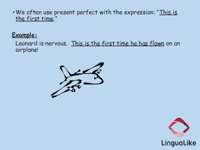 We often use present perfect with the expression: “This is the first
