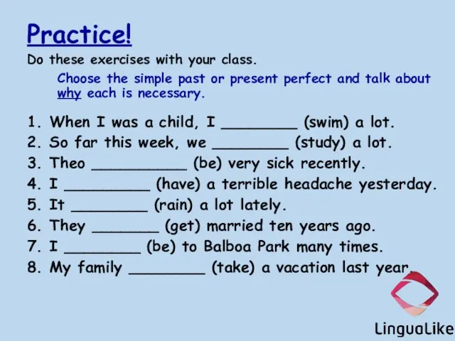 Practice! Do these exercises with your class. Choose the simple past or