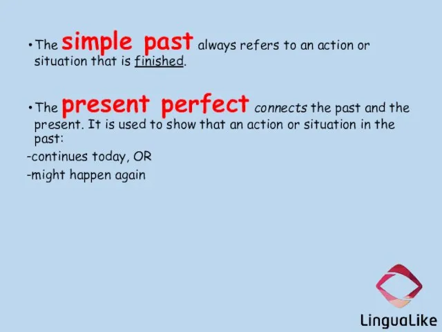 The simple past always refers to an action or situation that is