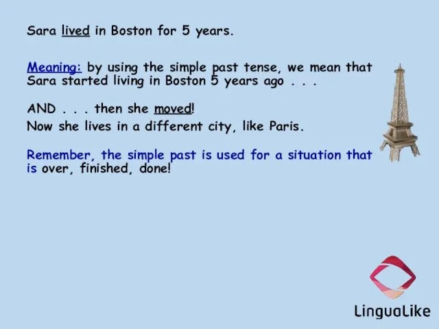 Sara lived in Boston for 5 years. Meaning: by using the simple
