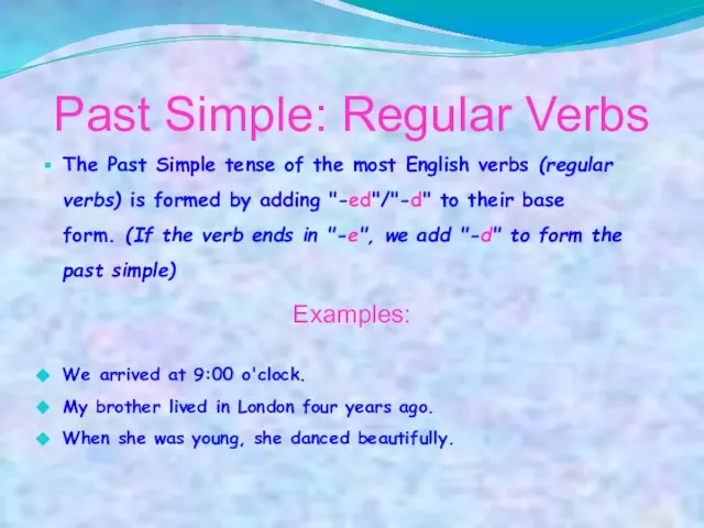 Past Simple: Regular Verbs The Past Simple tense of the most English
