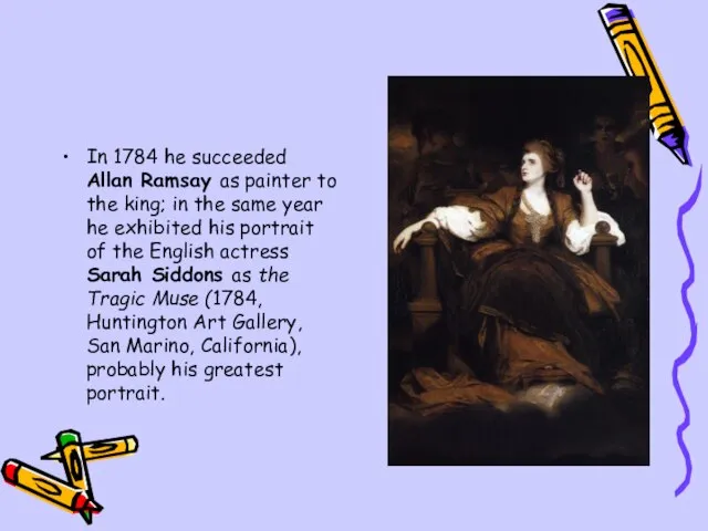 In 1784 he succeeded Allan Ramsay as painter to the king; in