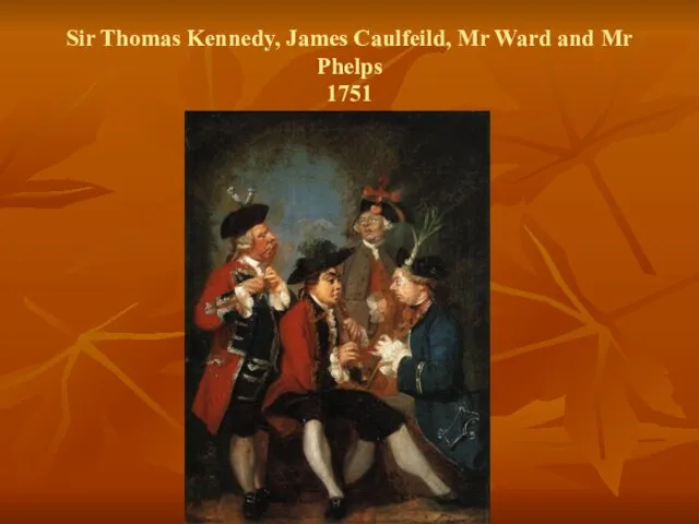 Sir Thomas Kennedy, James Caulfeild, Mr Ward and Mr Phelps 1751