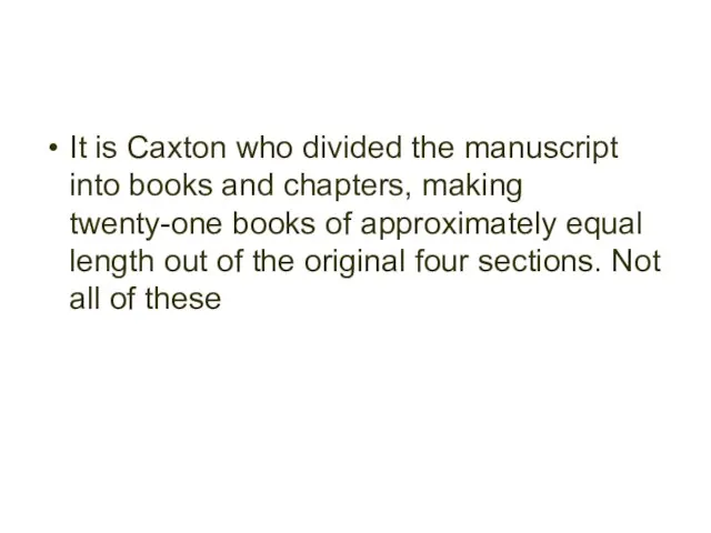 It is Caxton who divided the manuscript into books and chapters, making