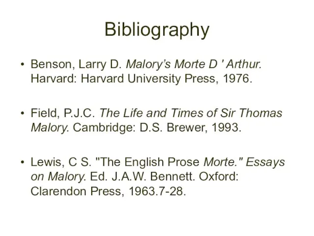 Bibliography Benson, Larry D. Malory’s Morte D ' Arthur. Harvard: Harvard University