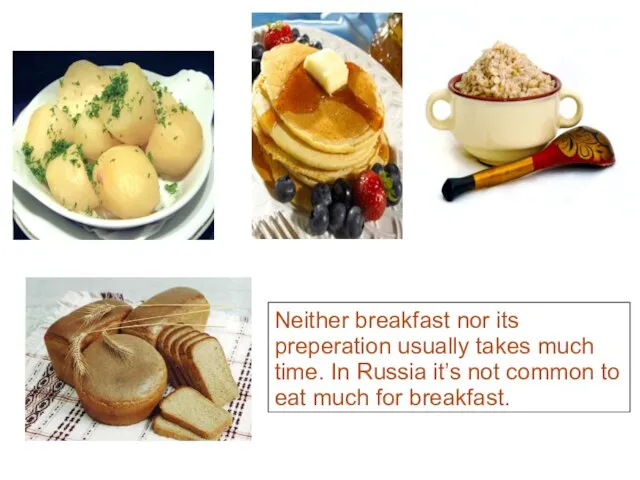 Traditional foods of Russian cuisine have some common ingredients, such as potatoes,