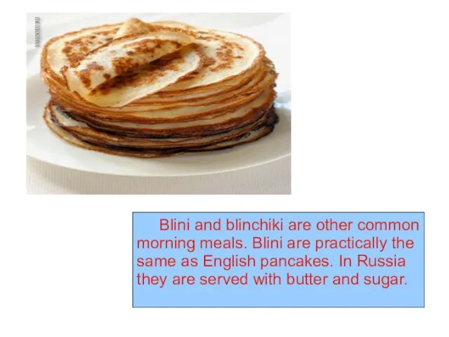 Pancakes is a traditional Russian dish. Pancakes may be served with sweet