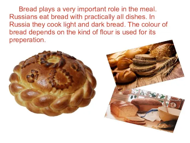 Bread has always been the central in the Russian cuisine. Bread plays