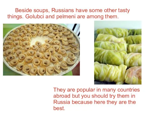 Beside soups, Russians have some other tasty things. Golubci and pelmeni are