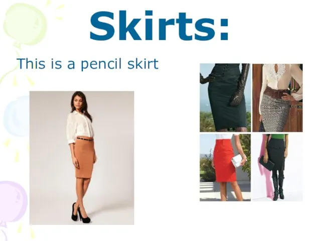 Skirts: This is a pencil skirt