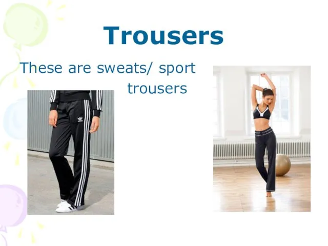 Trousers These are sweats/ sport trousers