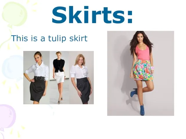 Skirts: This is a tulip skirt