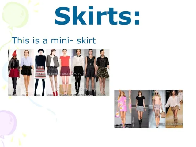 Skirts: This is a mini- skirt