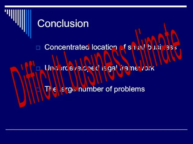 Conclusion Concentrated location of small business Underdeveloped legal framework The large number