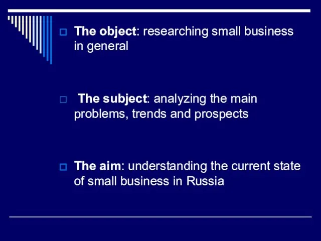 The object: researching small business in general The subject: analyzing the main