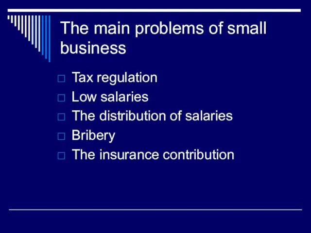 The main problems of small business Tax regulation Low salaries The distribution