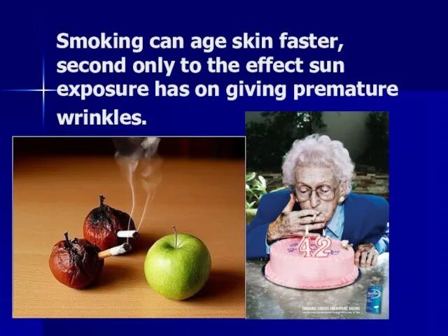 Smoking can age skin faster, second only to the effect sun exposure