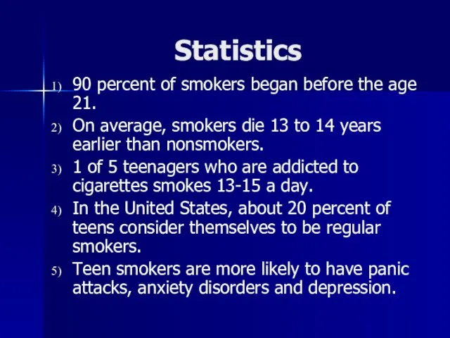 Statistics 90 percent of smokers began before the age 21. On average,