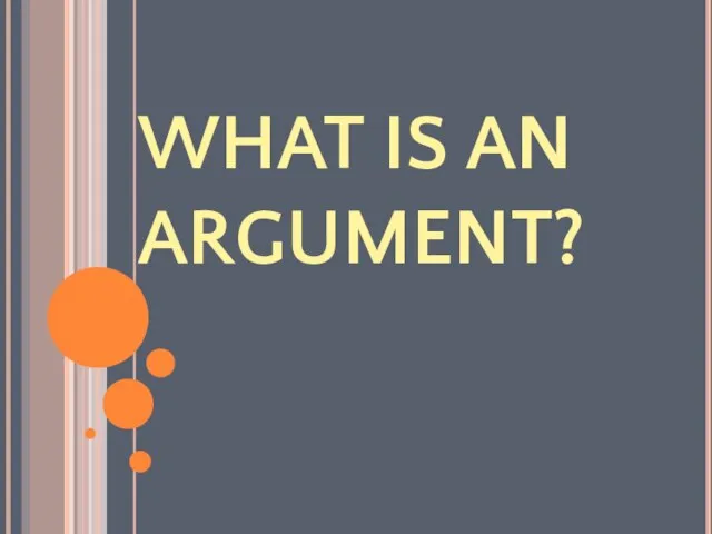 WHAT IS AN ARGUMENT?