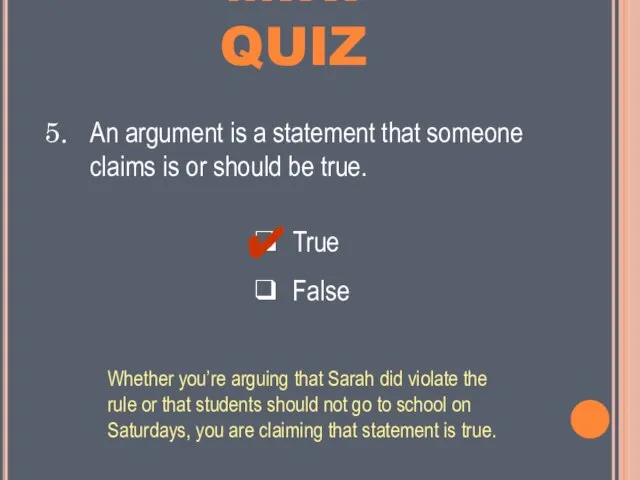 MINI QUIZ ❑ True ❑ False An argument is a statement that