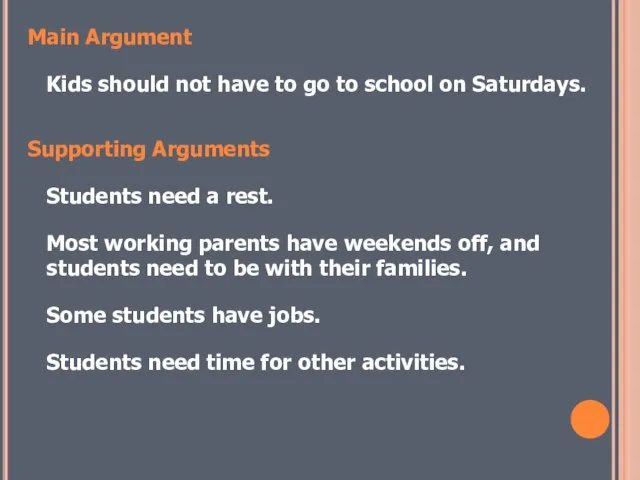 Main Argument Kids should not have to go to school on Saturdays.