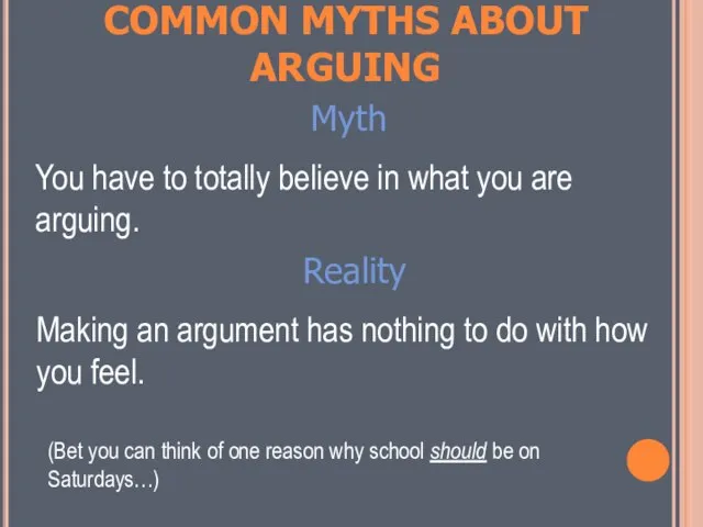 COMMON MYTHS ABOUT ARGUING Myth You have to totally believe in what