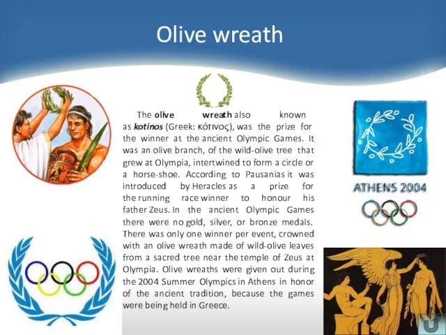 Olive wreath The olive wreath also known as kotinos (Greek: κότινος), was