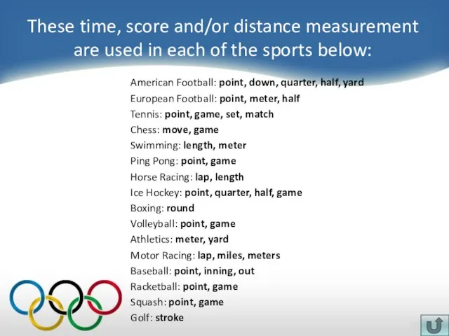 These time, score and/or distance measurement are used in each of the