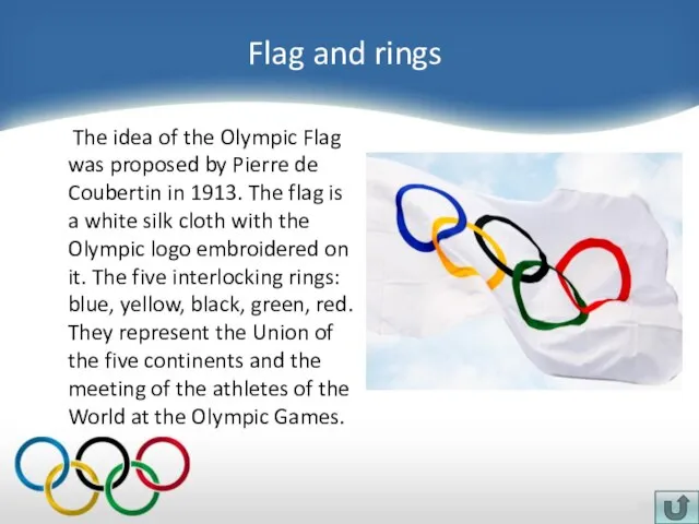 Flag and rings The idea of the Olympic Flag was proposed by