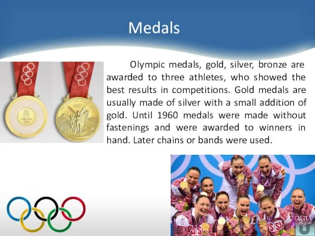 Medals Olympic medals, gold, silver, bronze are awarded to three athletes, who