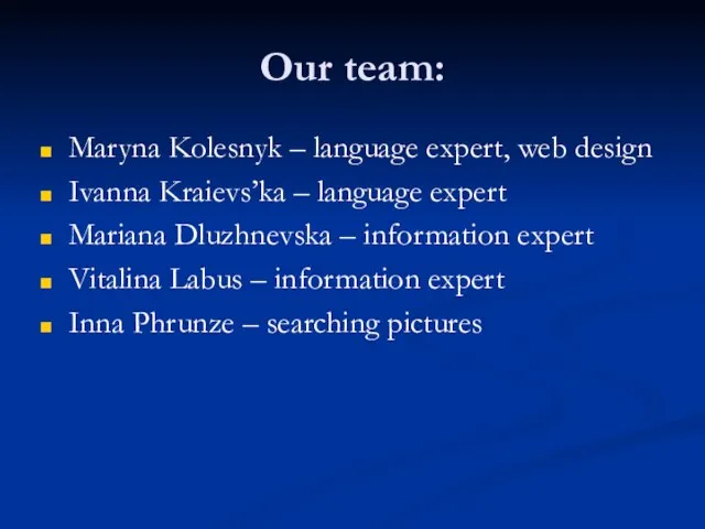 Our team: Maryna Kolesnyk – language expert, web design Ivanna Kraievs’ka –