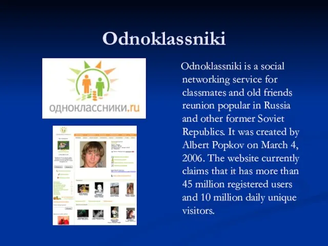 Odnoklassniki Odnoklassniki is a social networking service for classmates and old friends