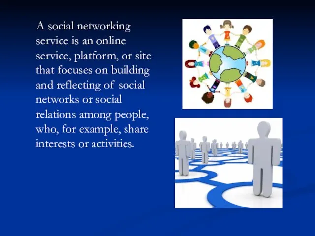 A social networking service is an online service, platform, or site that