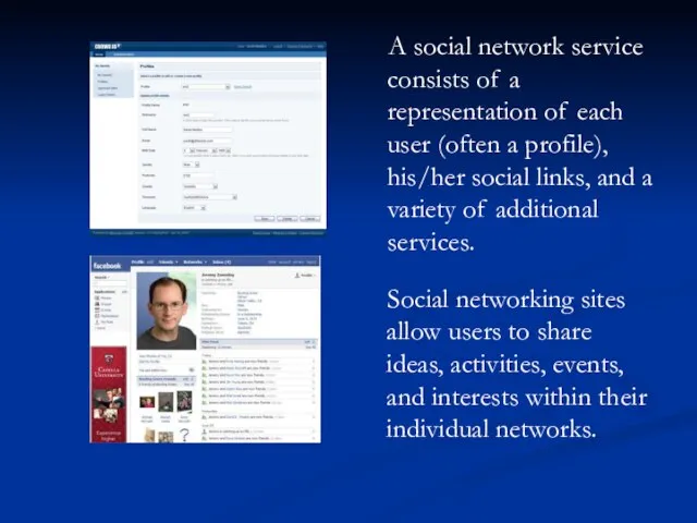 A social network service consists of a representation of each user (often