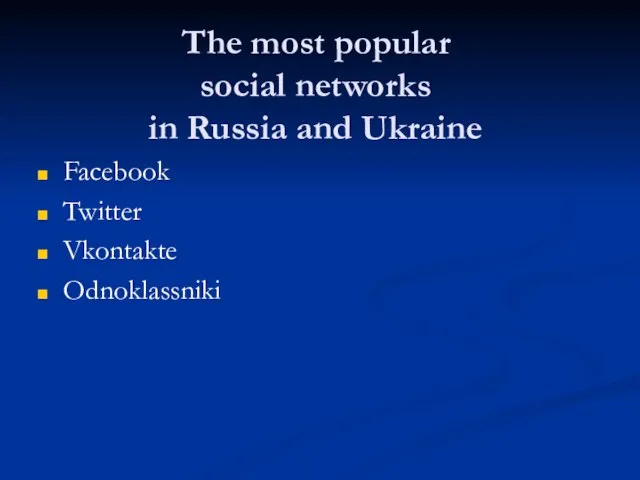 The most popular social networks in Russia and Ukraine Facebook Twitter Vkontakte Odnoklassniki