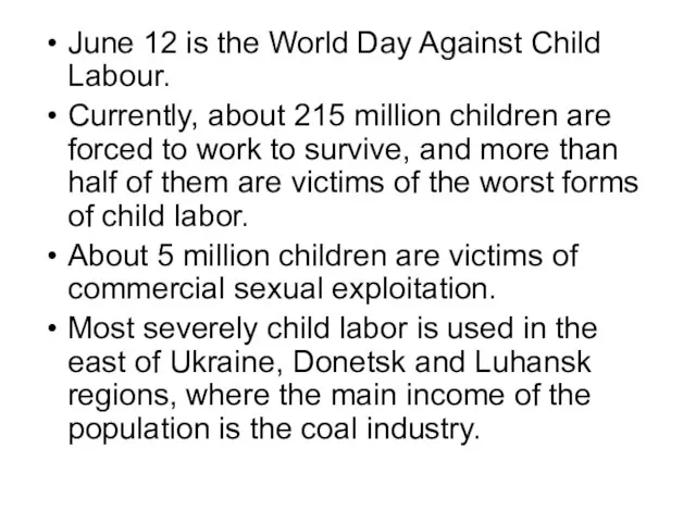 June 12 is the World Day Against Child Labour. Currently, about 215